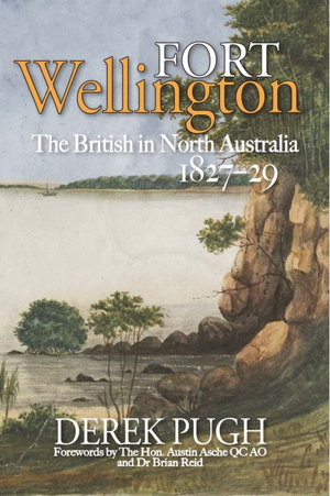 Cover art for Fort Wellington: The British in North Australia 1827-29