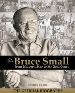Cover art for Sir Bruce Small: From Malvern Star To Mr Gold Coast