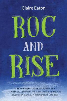 Cover art for ROC and Rise The teenager's guide to building the Resilience Optimism and Confidence needed to level up at school in