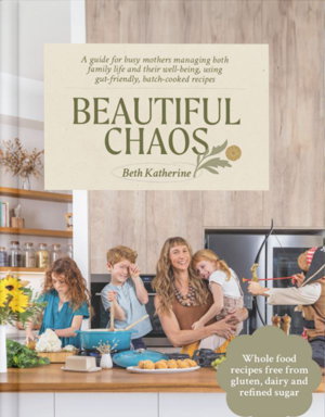 Cover art for Beautiful Chaos Whole Food Recipes Free From Gluten, Dairy and Refined Sugar