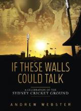 Cover art for If These Walls Could Talk:A Celebration of the Sydney Cricket Gro