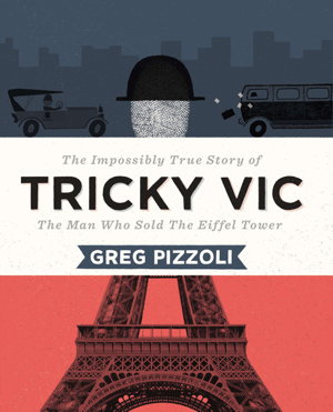 Cover art for Tricky Vic: The Impossibly True Story Of The Man Who Sold The Eiffel Tower