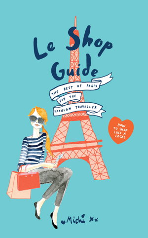 Cover art for Le Shop Guide The Best of Paris for the Fashion Traveller