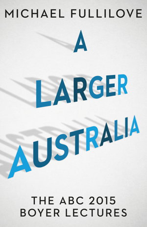 Cover art for A Larger Australia: The Abc 2015 Boyer Lectures