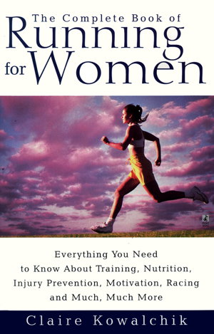 Cover art for The Complete Book of Running for Women Everything You Need to Know About Training Nutrition Injury Prevention Motiva