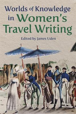 Cover art for Worlds Of Knowledge In Women'S Travel Writing