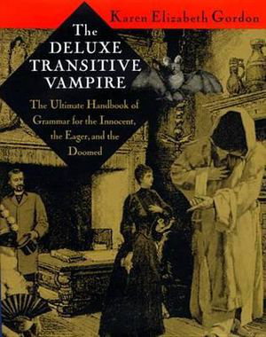 Cover art for The Deluxe Transitive Vampire A Handbook of Grammar for the Innocent the Eager and the Doomed