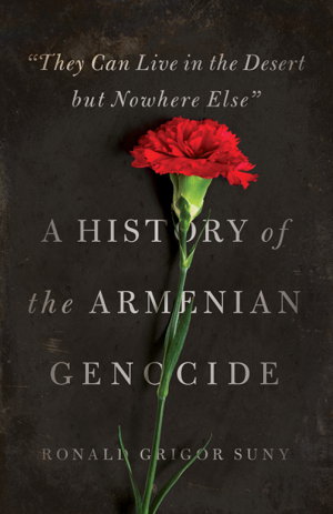 Cover art for They Can Live in the Desert but Nowhere Else A History of the Armenian Genocide