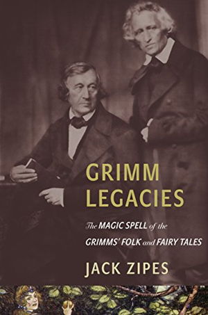 Cover art for Grimm Legacies The Magic Spell of the Grimms' Folk and Fairy
