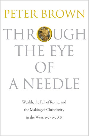 Cover art for Through the Eye of a Needle Wealth the Fall of Rome and the