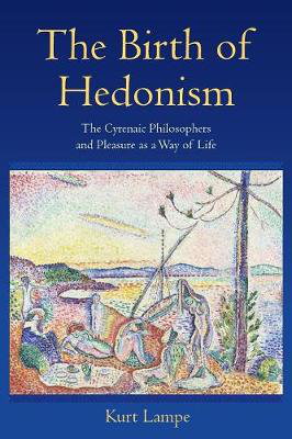 Cover art for The Birth of Hedonism The Cyrenaic Philosophers and Pleasureas a Way of Life