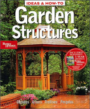 Cover art for Ideas and How-to Garden Structures: Better Homes annd Gardens