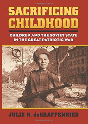Cover art for Sacrificing Childhood Children and the Soviet State in the