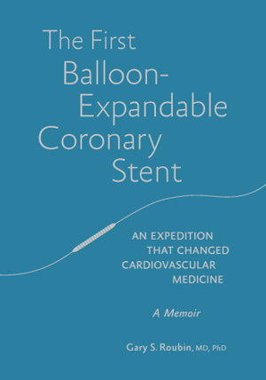 Cover art for First Balloon-Expandable Coronary Stent An expedition that changed cardiovascular medicine
