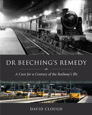 Cover art for Dr Beeching's Remedy A Cure for a Century of the Railway's