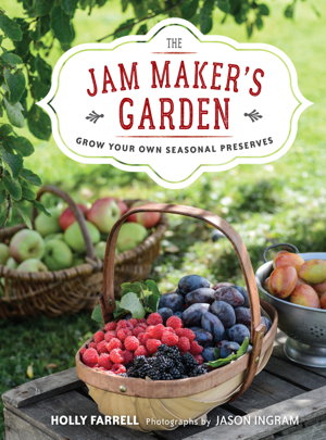 Cover art for The Jam Maker's Garden Grow your own preserves all year round