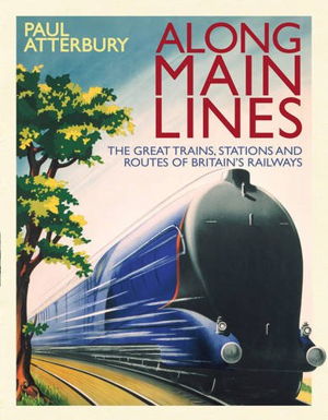 Cover art for Along Main Lines The Great Trains Stations and Routes of Britains Railways