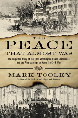 Cover art for The Peace That Almost Was The Forgotten Story of the 1861 WashingtonPeace Conference and the Final Attempt to Avert