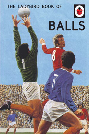 Cover art for The Ladybird Book of Balls (Ladybirds for Grown-Ups)