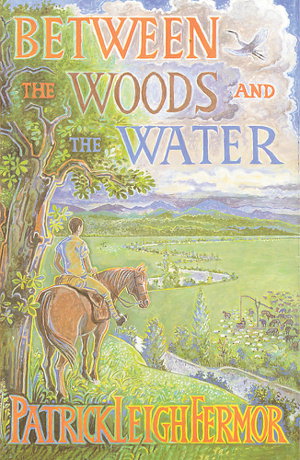 Cover art for Between the Woods and the Water on Foot to Constantinople from the Hook of Holland - The Middle Danube to the Iron Gate