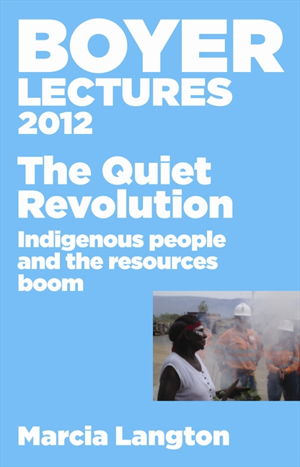 Cover art for Boyer Lectures 2012 The Quiet Revolution Indigenous People and the Resources Boom