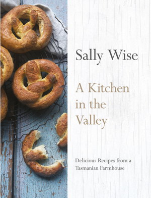 Cover art for A Kitchen in the Valley 140 Delicious Recipes from a Tasmanian Farmhouse
