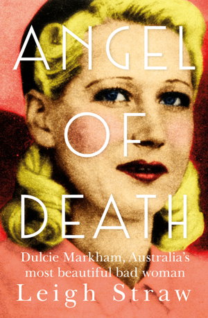 Cover art for Angel of Death: Dulcie Markham, Australia's Most Beautiful Bad Woman