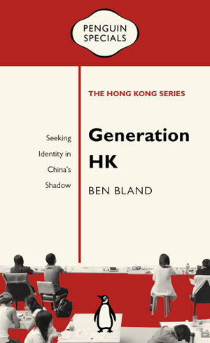 Cover art for Generation HK: Seeking Identity in China's Shadow: Penguin Specials