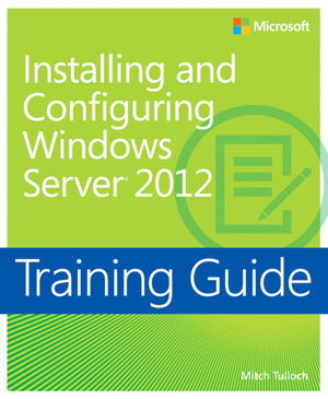 Cover art for Training Guide Ex70-410 Installing and Configuring Windows Server 2012