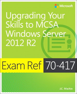 Cover art for Upgrading your skills to MCSA Windows Server 2008 to Windows Server 2012 R2 Exam Ref 70-417