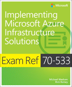 Cover art for Exam Ref 70-533 Implementing Microsoft Azure Infrastructure Solutions