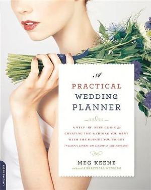 Cover art for A Practical Wedding Planner A Step-by-Step Guide to Creatingthe Wedding You Want with the Budget You've Got (Without L