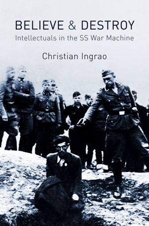 Cover art for Believe and Destroy: The Intellectuals in the SS War Machine