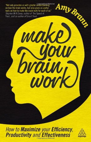 Cover art for Make Your Brain Work How to Maximise Your Efficiency Productivity and Effectiveness