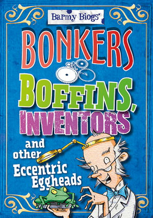 Cover art for Barmy Biogs Bonkers Boffins, Inventors & other Eccentric Eggheads