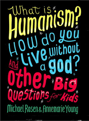 Cover art for What is Humanism? How do you live without a god? And Other Big Questions for Kids