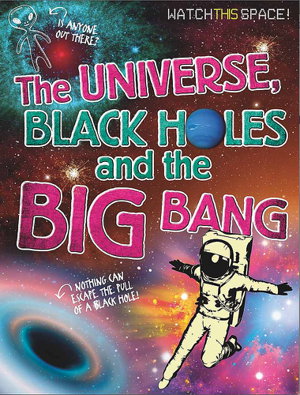 Cover art for Watch This Space The Universe Black Holes and the Big Bang