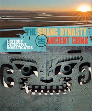 Cover art for The History Detective Investigates: The Shang Dynasty of Ancient China