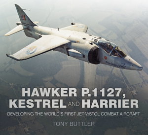 Cover art for Hawker P.1127 Kestrel and Harrier Developing the World's First Jet V/STOL Combat Aircraft