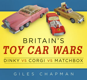 Cover art for Britain's Toy Car Wars: Dinky vs Corgi vs Matchbox