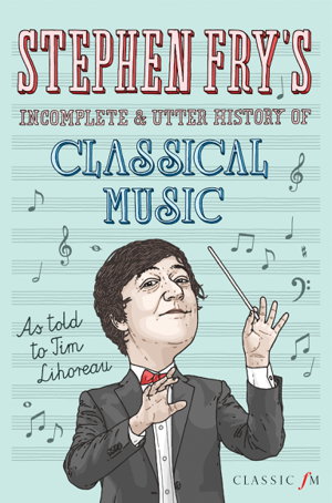 Cover art for Stephen Fry's Incomplete and Utter History of Classical Music