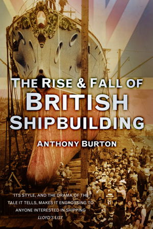 Cover art for The Rise and Fall of British Shipbuilding