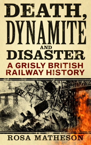 Cover art for Death Dynamite and Disaster A Grisly British Railway History
