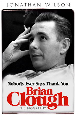 Cover art for Brian Clough Nobody Ever Says Thank You The Biography