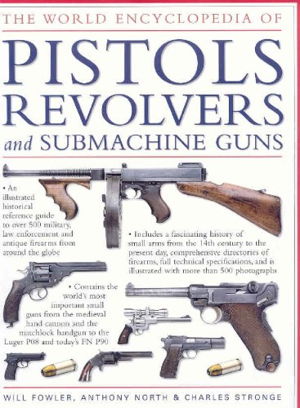 Cover art for World Encyclopedia of Pistols Revolvers and Submachine Guns An Illustrated Historical Reference to Over 500 Milita