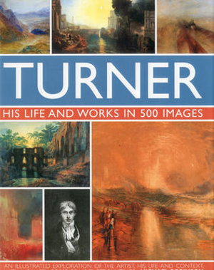 Cover art for Turner: His Life & Works In 500 Images