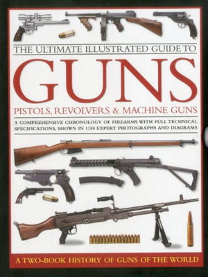 Cover art for Ultimate Illustrated Guide to Guns Pistols Revolvers and Machine Guns A Comprehensive Chronology of Firearms with