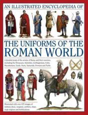 Cover art for Illustrated Encyclopedia of the Uniforms of the Roman World A Detailed Study of the Armies of Rome and Their Enemies I