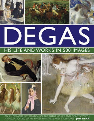 Cover art for Degas: His Life and Works in 500 Images
