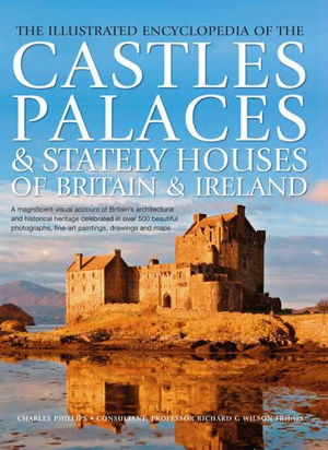 Cover art for Illustrated Encyclopedia of the Castles Palaces & Stately Houses of Britain & Ireland